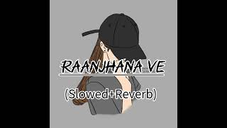 Raanjhanaa Ve song (Slowed+Reverb)#bast song #B new chnnal plz subscrlbe now