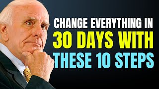 Change Everything in 30 Days with These 10 Steps | Jim Rohn Life Lessons