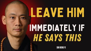 If A Man Says These 5 Things To You, Walk Away Immediately  || Shi Heng Yi Wisdom.