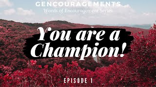 Gencouragements: Words of Encouragement Series (Episode 1) - You Are A Champion!