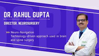 Neuro navigation technology for brain and spine surgery. Explained by Dr. Rahul Gupta, Fortis