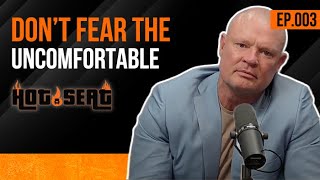 Hot Seat: Don't Fear The Uncomfortable
