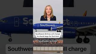 Southwest Airlines will charge to check bags for first time