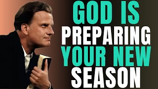 God Is Preparing You For A New Season In Life! | Billy Graham | Daily Prayer