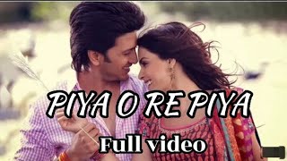 Piya o Re Piya Full video song