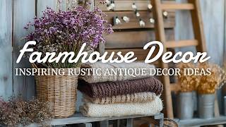 ✨🤎 Rustic Vintage Farmhouse Decor Ideas You’ll Love: Timeless Charm!
