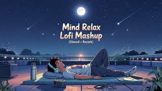 Mind Relax Lofi Mashup  Mind Relaxing Songs  Mind Relax Lofi Song  Slowed And Reverb  Lofi Songs