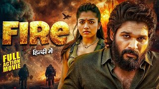 Fire (2025) Allu Arjun & Rashmika Mandanna New Released South Action Movie | New South Hindi Movie