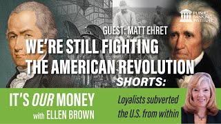 British loyalists subverted the U.S. from within - It's Our Money SHORT with Ellen Brown, Matt Ehret
