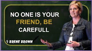 NO ONE IS YOUR FRIEND, BE CAREFUL || BRENE BROWN MOTIVATIONAL SPEECH EVER