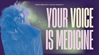 Your Voice Is Medicine - E21 - Truth Vibration Podcast with Stephanie Carlin