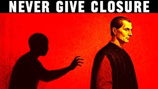 Never Give Them Closure - Machiavelli’s Law of Psychological Leverage