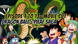 DRAGON BALL - EPISODE 1 TO 13 - MOVIE CUT - PILAF SAGA  #dragonball #anime #movie
