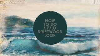 How To Do A Faux Driftwood Look