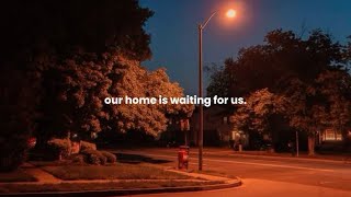 our home is waiting for us.