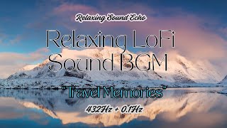 Relaxing LoFi Sound | BGM 432Hz + 0.1Hz | "Travel Memories"