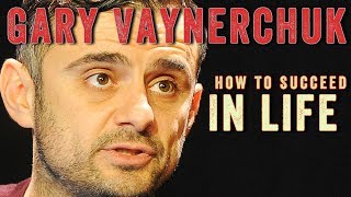 Gary Vaynerchuk - How To Succeed In Life