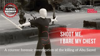 SHOOT ME, I BARE MY CHEST A counter forensic investigation of the killing of Abu Sayed