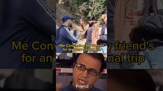 ME CONViNCING MY FRIENDS FOR an INTERNATIONAL TRIP