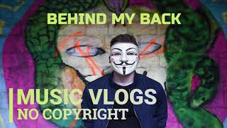 BEHIND MY BACK by RAGE (Music Vlog No Copyright)