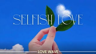SELFISH LOVE Lyrics Video | Love Wave | New Romantic Song 2025