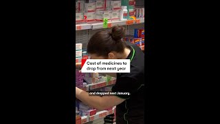 Cost of medicines to drop from next year