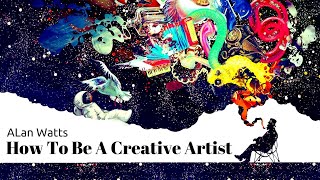 Alan Watts: How To Be A Creative Artist ( Alan Motivation )