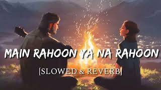 Main Rahoon Ya Na Rahoon [Slowed+Reverb] #slowedandreverbhindi #slowedandreverbbollywood