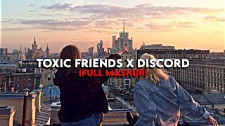 𝑇𝑜𝑥𝑖𝑐 𝑓𝑟𝑖𝑒𝑛𝑑𝑠 𝑋 𝐷𝑖𝑠𝑐𝑜𝑟𝑑 (Full Mashup)