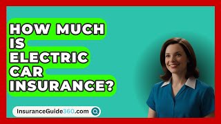 How Much Is Electric Car Insurance? -  InsuranceGuide360.com