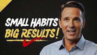 Habits That Change Lives: The Power of SMALL DAILY ACTIONS.