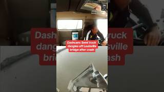 Dashcam: Semi truck dangles off Louisville bridge after crash #shorts