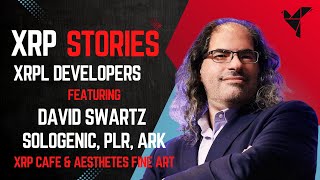 XRP STORIES XRPL Developers Featuring David Swartz, Sologenic, ARK, XRP Cafe, & Aesthetes Fine Art