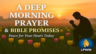Deep Morning Prayer & Bible Promises | Peace for Your Heart Today