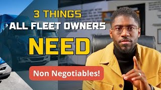 3 THINGS ALL Fleet owners NEED for their FLEET AND ITS NON-NEGOTIABLE