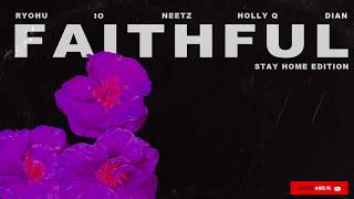 FAITHFUL(STAY HOME EDITION) Feat. RYOHU, IO, NEETZ, Holly Q & DIAN