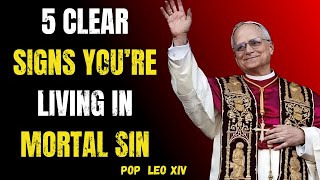 5 Clear Signs You’re Living in Mortal Sin (Pope Leo XIV's Urgent Message to Every Catholic)