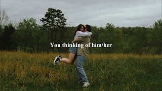(playlist) You thinking of him/her