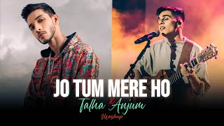 Jo Tum Mere Ho X Talha Anjum - Mashup | Anuv Jain | Jo Tu Mere Ho Mashup