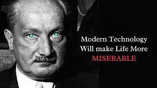 What Heidegger Warned us about 100 Years: The Dark Side of Modern Technology