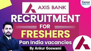 Axis Bank Recruitment 2025 | Pan India Freshers Vacancies | Apply Online Now