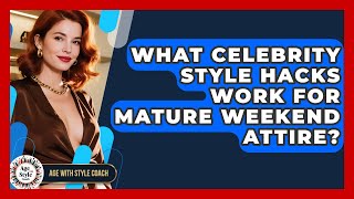 What Celebrity Style Hacks Work For Mature Weekend Attire? - Age With Style Coach