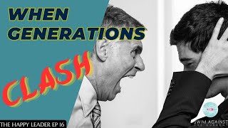 Boomer to Gen Z-Clashing Leadership Styles - The Happy Leader EP16