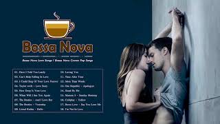 Bossa Nova Love Songs | Bossa Nova Covers Pop Songs | Best Bossa Nova Relaxing