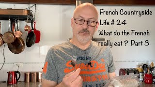 French Countryside Life # 24. What do the French really eat ? Part 3