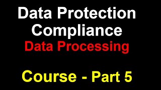 Part 5 | Data Protection Compliance Course | What is Data Processing and its Different Forms