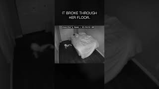 it broke through her bedroom floor.. 😨