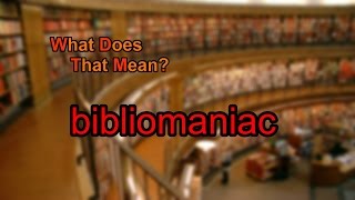 What does bibliomaniac mean?