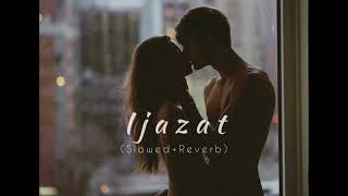Ijazat - Arijit Singh - [Slowed + Reverb] - | Meet Bros | One Night Stand | Sunny Leone | sLow 🎵