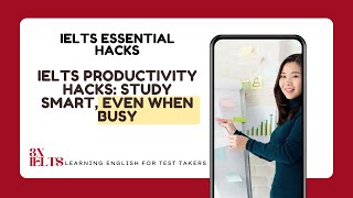 IELTS Productivity Hacks: Study Smart, Even When Busy